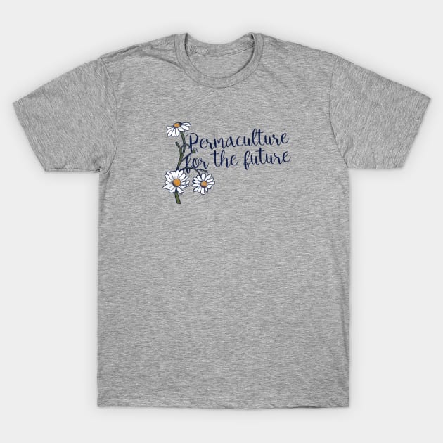 Permaculture for the future T-Shirt by bubbsnugg